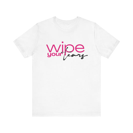 Wipe Your Tears Tee
